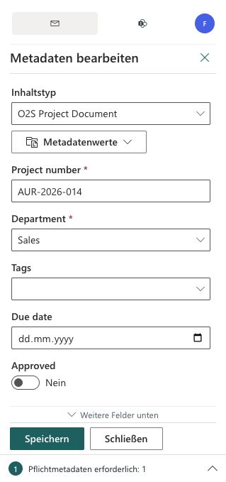 Metadatenformular mit Inhaltstyp O2S Project Document, den Pflichtwerten AUR-2026-014 und Sales sowie Weitere Felder unten und Speichern.